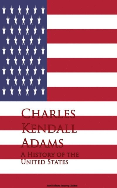 Charles Kendall Adams - History of the United States, E-bok