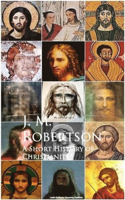 J. M. Robertson - Short History of Christianity, E-bok