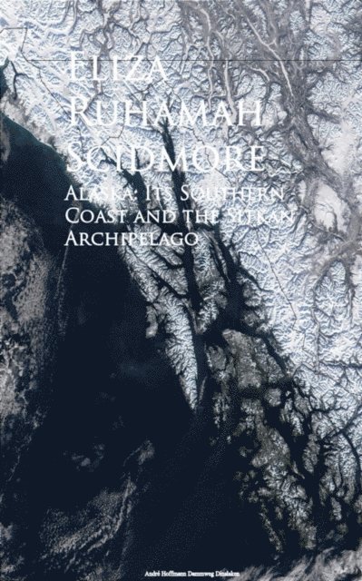 Eliza Ruhamah Scidmore - Alaska, E-bok