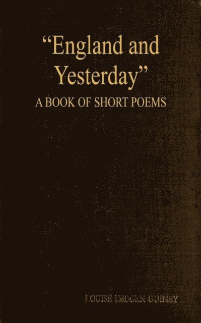 Louise Imogen Guiney - England and Yesterday, E-bok