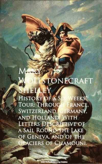 Mary Wollstonecraft Shelley - History of a Six Weeks' Tour, E-bok
