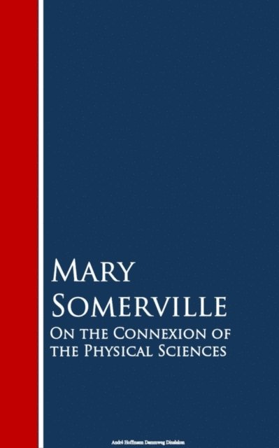 Mary Somerville - On the Connexion of the Physical Sciences, E-bok
