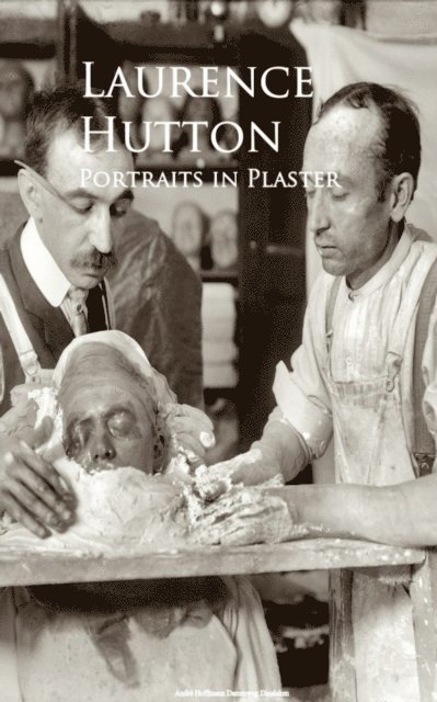 Laurence Hutton - Portraits in Plaster, E-bok