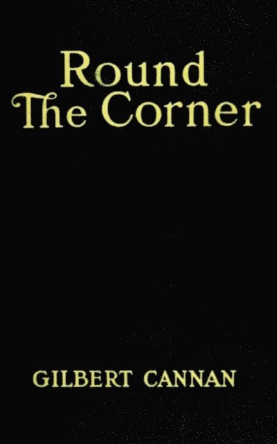 Gilbert Cannan - Round the Corner, E-bok