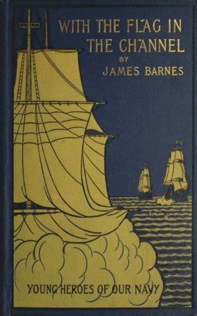 James Barnes - With the Flag in the Channel, E-bok