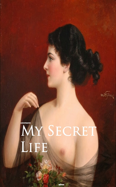 Anonymous - My Secret Life, E-bok