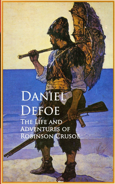Daniel Defoe - Life and Adventures of Robinson Crusoe, E-bok