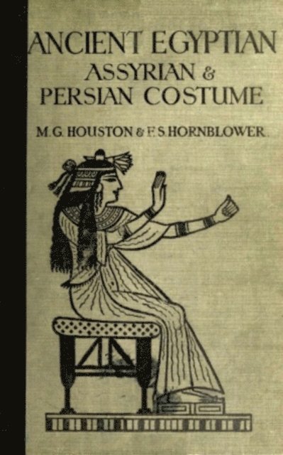 Florence Hornblower, Mary G. Houston - Ancient Egyptian, Assyrian, and Persian Costumes Rations, E-bok