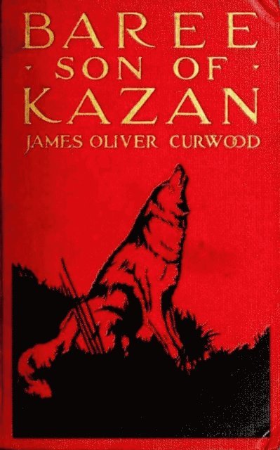 James Oliver Curwood - Baree, Son of Kazan, E-bok