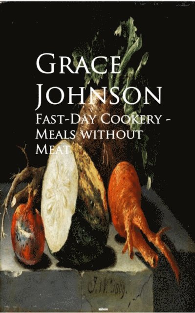 Grace Johnson - Fast-Day Cookery - Meals without Meat, E-bok