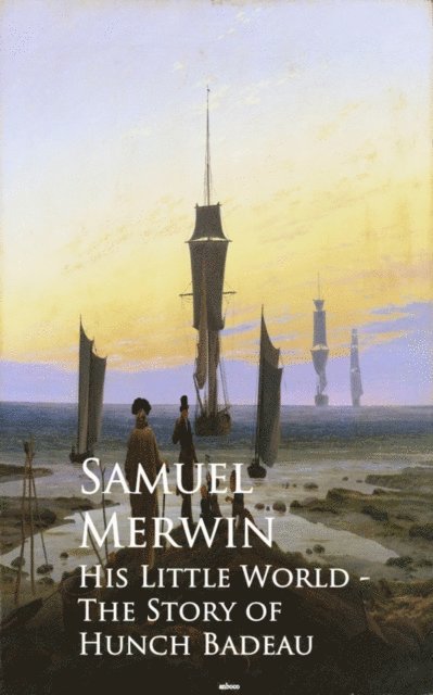 Samuel Merwin - His Little World, E-bok