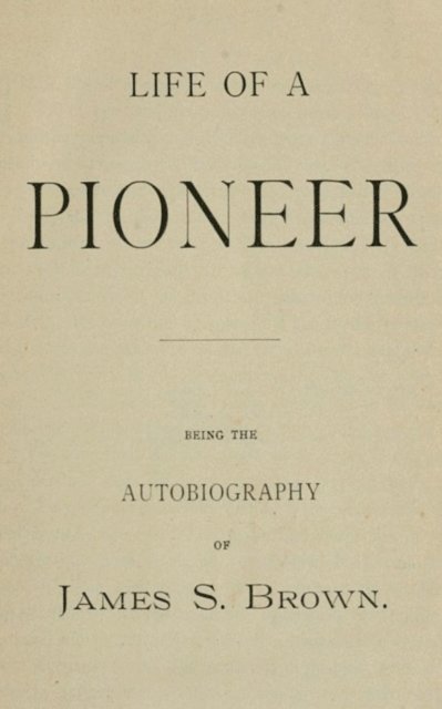 James S. Brown - Life of a Pioneer, E-bok