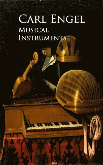 Carl Engel - Musical Instruments, E-bok