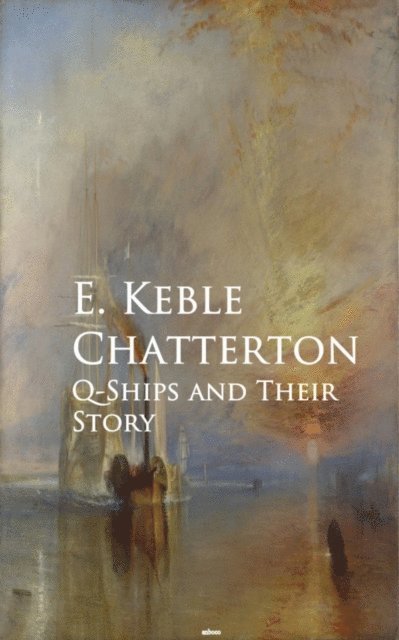E. Keble Chatterton - Q-Ships and Their Story, E-bok