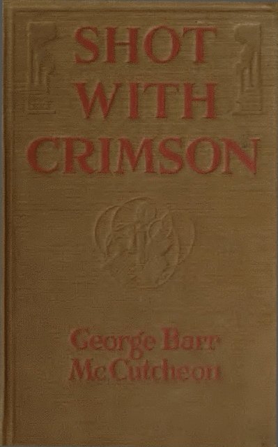 George Barr McCutcheon - Shot With Crimson, E-bok