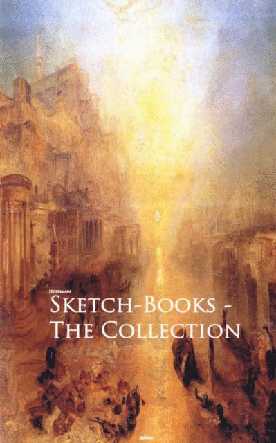 Thomas Taylor, Herman Melville, R.S. Austin, Todd and Gordon Home, George Eyre, W. J. Rolfe, Eugene Bejot, E.V. Cole, Lester G. Hornby, Frederick Carter, Sam J. M. Brown, H. G. Hampton, John Nisbet, Elizabeth Butler, Fred Richards, Robert J. S. Bertram, Richard Pike, Douglas S. Andrews, Walter M. Keesey, Dorothy E.G. Woollard, D. S. Andrews, Joseph Pike, Hoffmann - Sketch-Books - The Collection, E-bok