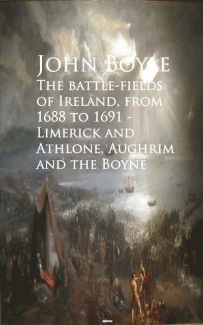 John Boyle - battle-fields of Ireland, from 1688 to 1691, E-bok