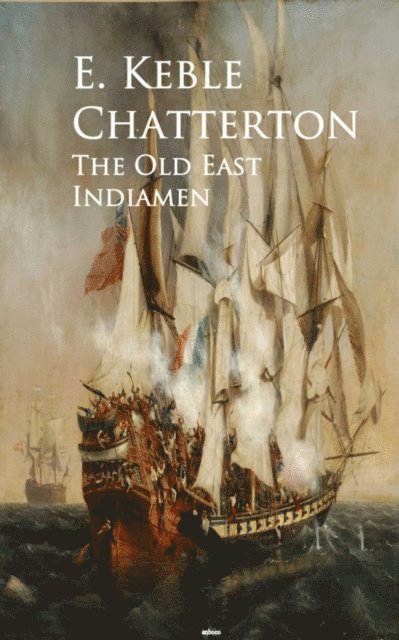 E. Keble Chatterton - Old East Indiamen, E-bok
