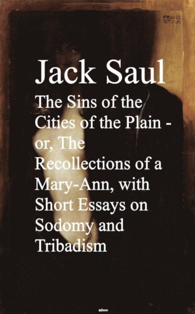 Jack Saul - Sins of the Cities of the Plain - or, The Rec Short Essays on Sodomy and Tribadism, E-bok