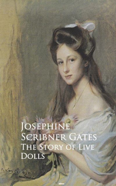 Josephine Scribner Gates - Story of Live Dolls, E-bok