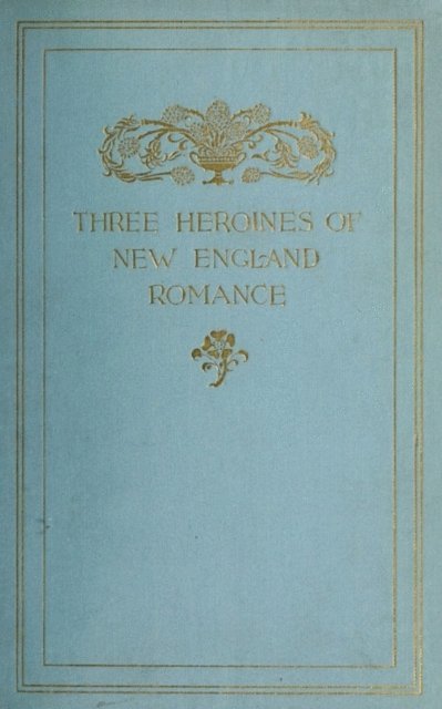 Alice Brown, Louise Imogen Guiney, Harriet Prescott Spofford - Three Heroines of New England Romance, E-bok