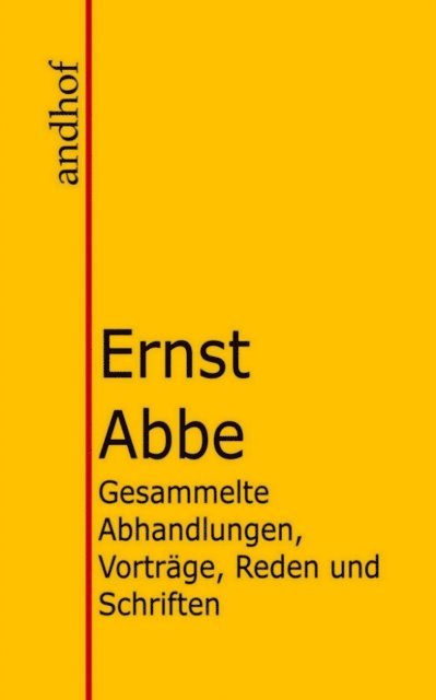 Ernst Abbe - Gesammelte Abhandlungen, Vorträge, Reden und Schriften, E-bok