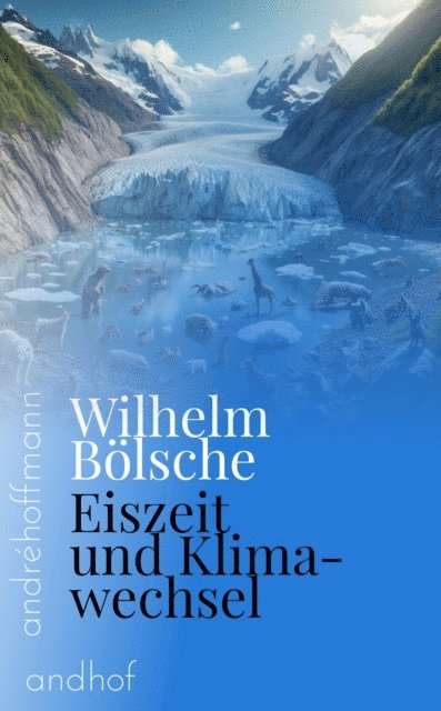 Wilhelm Bolsche, Andre Hoffmann - Eiszeit und Klimawechsel, E-bok