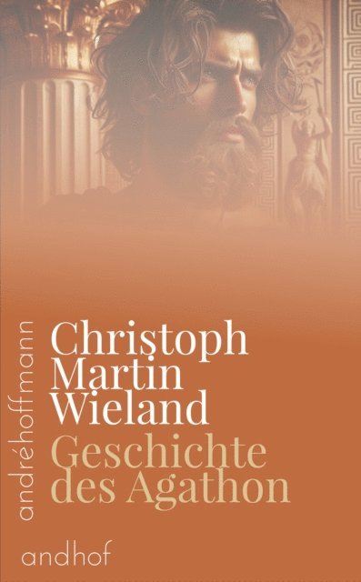 Christoph Martin Wieland, Andre Hoffmann - Geschichte des Agathon, E-bok