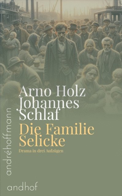 Johannes Schlaf, Arno Holz, Andre Hoffmann - Die Familie Selicke, E-bok