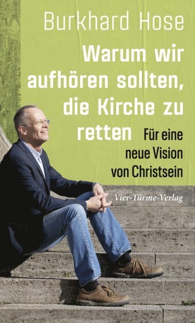 Burkhard Hose - Warum wir aufhören sollten, die Kirche zu retten, E-bok