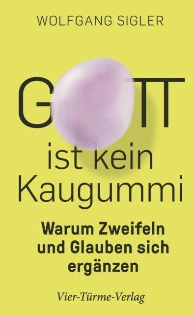 Wolfgang Sigler - Gott ist kein Kaugummi, E-bok