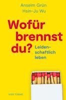 Anselm Grün, Hsin-Ju Wu - Wofür brennst Du?, Inbunden