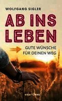 Wolfgang Sigler - Ab ins Leben, Inbunden