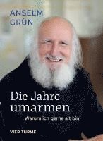 Anselm Grün - Die Jahre umarmen, Inbunden