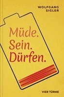 Wolfgang Sigler - Müde. Sein. Dürfen., Inbunden
