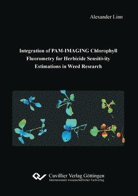 Alexander Linn - Integration of PAM-IMAGING Chlorophyll Fluorometry for Herbicide Sensitivity Estimations in Weed Research, Häftad. Tillgänglighet: Lägg i varukorg