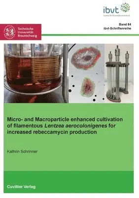 Kathrin Schrinner - Micro- and Macroparticle enhanced cultivation of filamentous Lentzea aerocolonigenes for increased rebeccamycin production, Häftad. Tillgänglighet: Lägg i varukorg