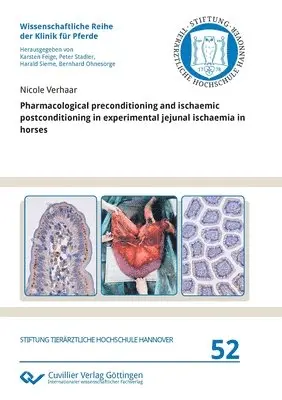 Nicole Verhaar - Pharmacological preconditioning and ischaemic postconditioning in experimental jejunal ischaemia in horses, Häftad. Tillgänglighet: Lägg i varukorg