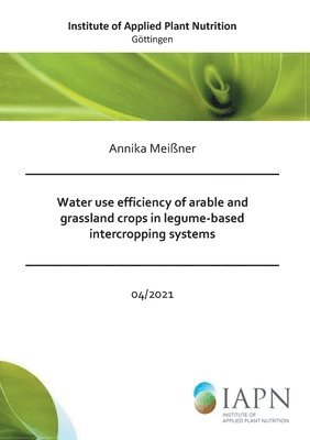 Annika Meißner - Water use efficiency of arable and grassland crops in legume-based intercropping systems, Häftad