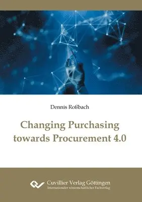 Dennis Roßbach - Changing Purchasing towards Procurement 4.0, Häftad. Tillgänglighet: Lägg i varukorg