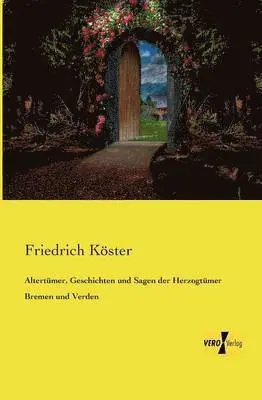 Friedrich Köster - Altertümer, Geschichten und Sagen der Herzogtümer Bremen und Verden, Häftad. Tillgänglighet: Lägg i varukorg