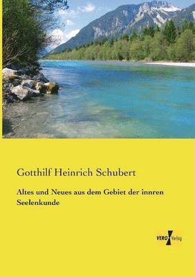 Gotthilf Heinrich Schubert - Altes und Neues aus dem Gebiet der innren Seelenkunde, Häftad