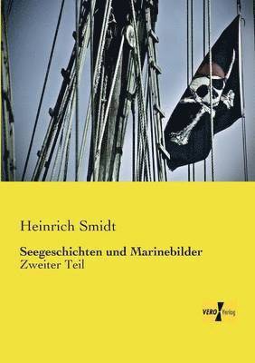 Heinrich Smidt - Seegeschichten Und Marinebilder, Häftad