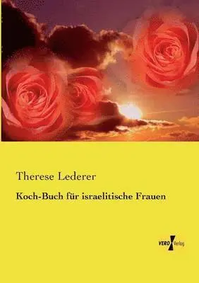 Therese Lederer - Koch-Buch für israelitische Frauen, Häftad. Tillgänglighet: Lägg i varukorg