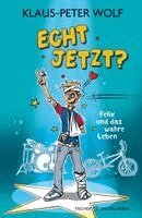 Klaus-Peter Wolf - Echt jetzt? Felix und das wahre Leben, Inbunden
