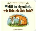 Wei�t du eigentlich, wie lieb ich dich hab?