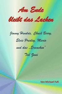 Michael Fuss - Am Ende bleibt das Lachen - Teil II: Jimmy Hendrix, Chuck Berry, Elvis Presley, Mario und das ?Erwachen?, Häftad