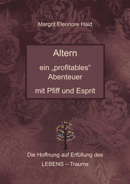 Margrit Eleonore Haid - Altern - ein "profitables" Abenteuer mit Pfiff und Esprit, E-bok