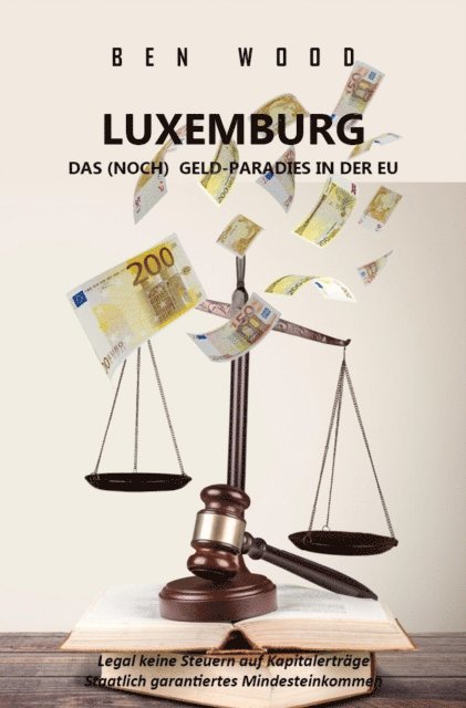 Ben Wood, Jean Blair - LUXEMBURG - DAS (NOCH) GELD-PARADIES IN DER EU, E-bok