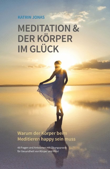 Katrin Jonas - Meditation & Der Körper im Glück, E-bok
